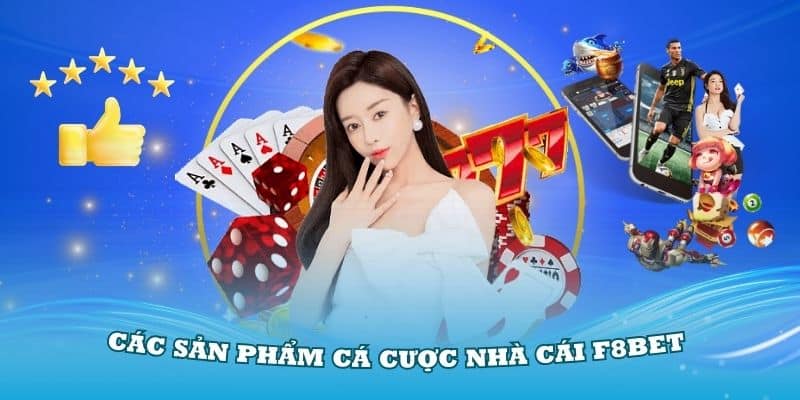 Khám phá các sản phẩm cá cược đơn giản tại nhà cái F8Bet