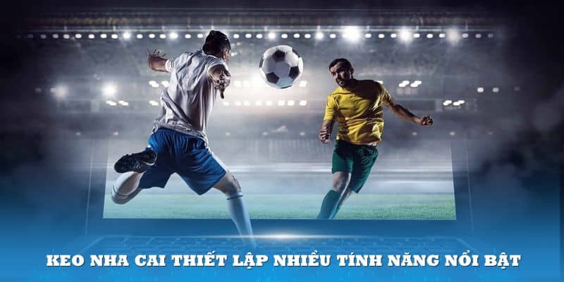 Keo nha cai thiết lập nhiều tính năng nổi bật