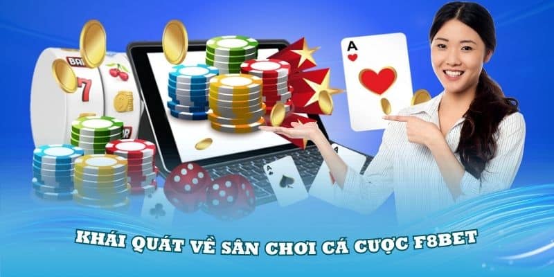 Tìm hiểu khái quát về sân chơi cá cược F8Bet