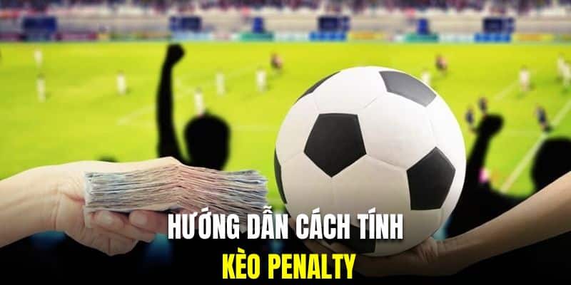 Hướng dẫn khách hàng cách tính tiền thưởng kèo Penalty 