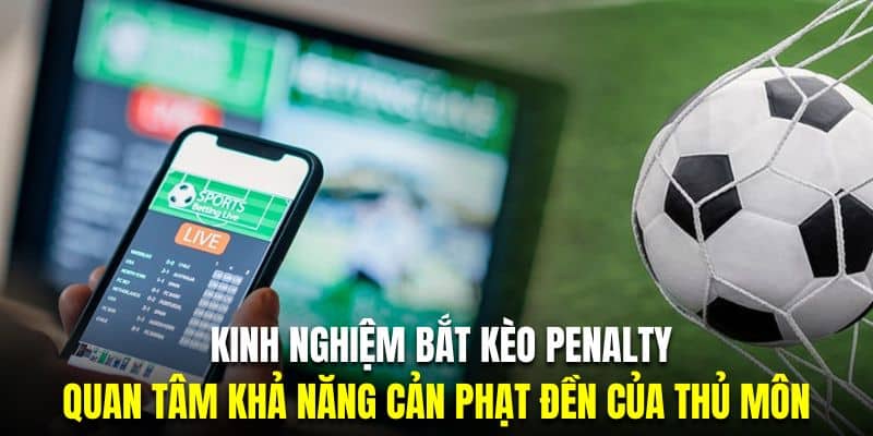 Thủ môn là nhân tố chính tác động đến kết quả trong kèo Penalty