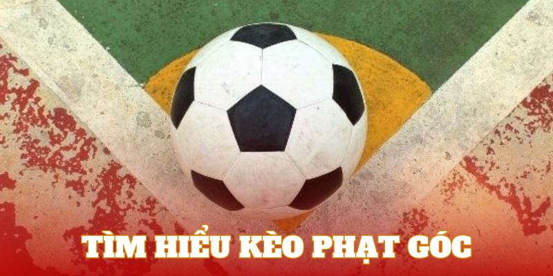 Khám phá kèo cược phạt góc trong bóng đá